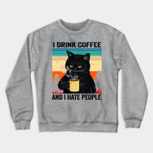 I Drink Coffee and I Hate People Cat Crewneck Sweatshirt